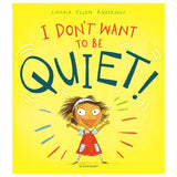 I Dont Want to Be Quiet!