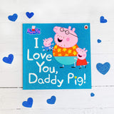 Peppa Pig: I Love You Daddy Pig